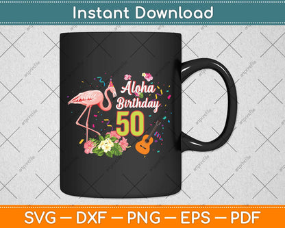 Aloha Hawaii 50th Birthday 50 Years Old Flamingo Hawaiian Svg Png Dxf Cutting File