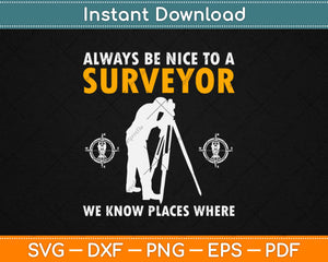 Always Be Nice To A Surveyor -Surveying Svg Design Cricut Printable Cutting Files