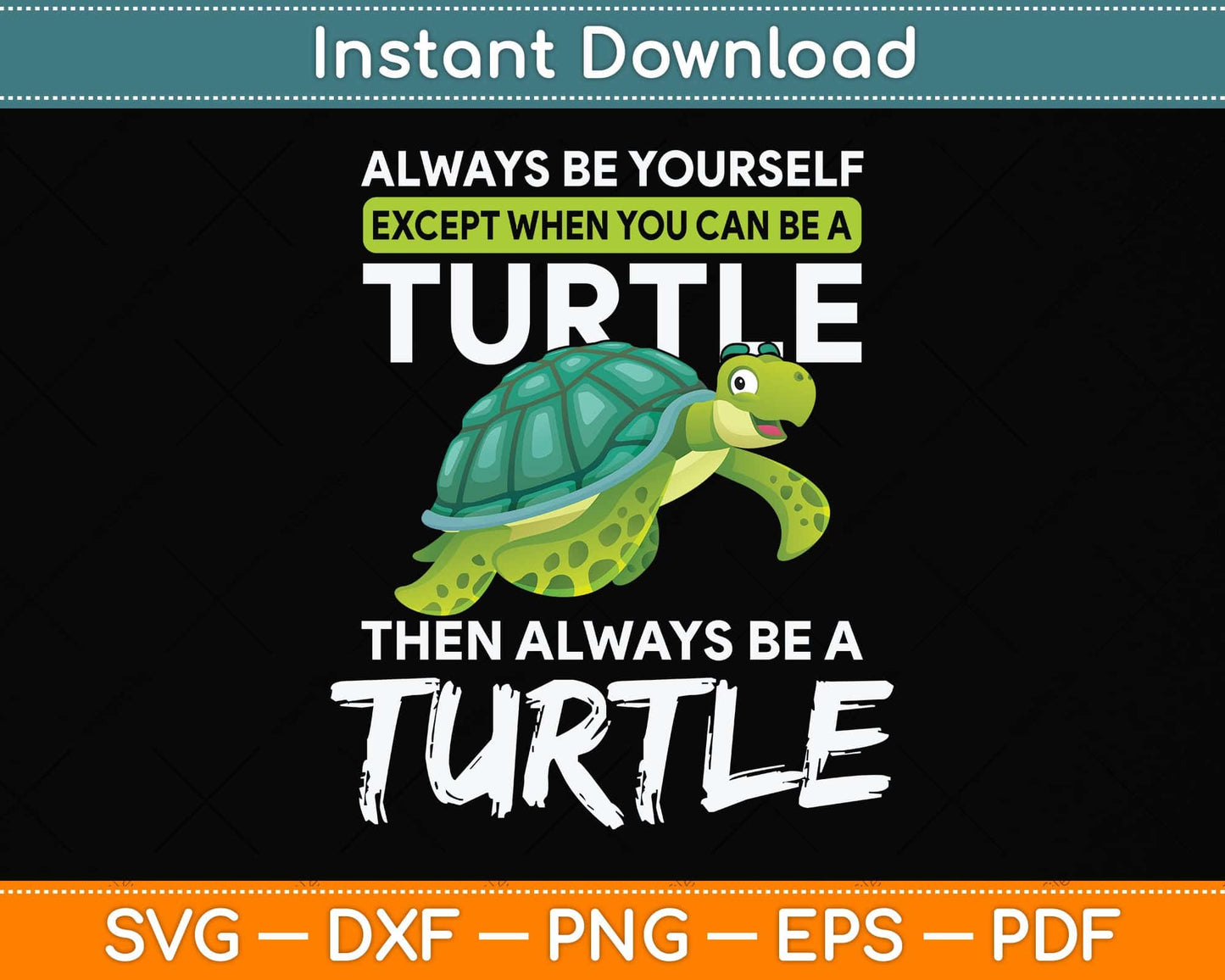 Always Be Yourself Except You Can Be Turtle Funny Svg Png Dxf Digital Cutting File