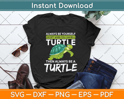 Always Be Yourself Except You Can Be Turtle Funny Svg Png Dxf Digital Cutting File