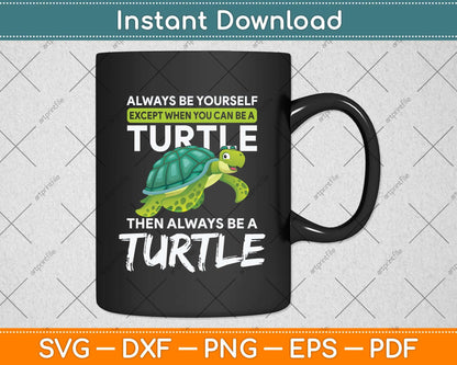 Always Be Yourself Except You Can Be Turtle Funny Svg Png Dxf Digital Cutting File