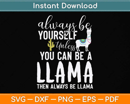 Always Be Yourself Unless You Can Be A Llama Svg Png Dxf Digital Cutting File