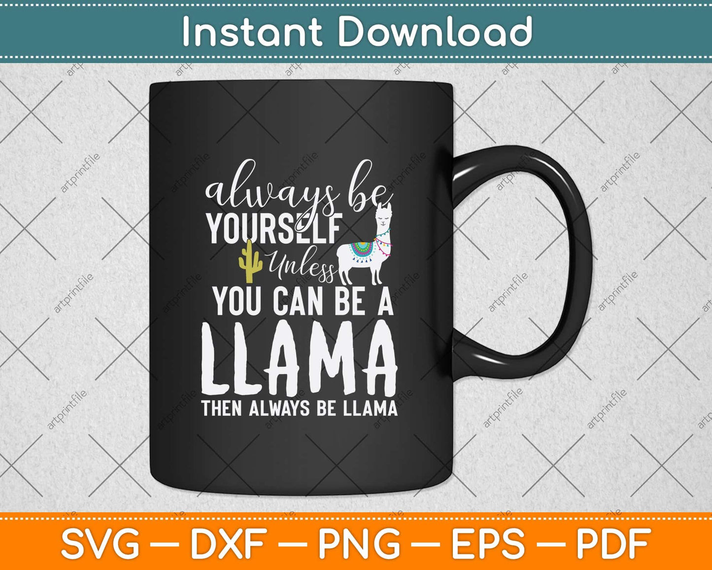 Always Be Yourself Unless You Can Be A Llama Svg Png Dxf Digital Cutting File