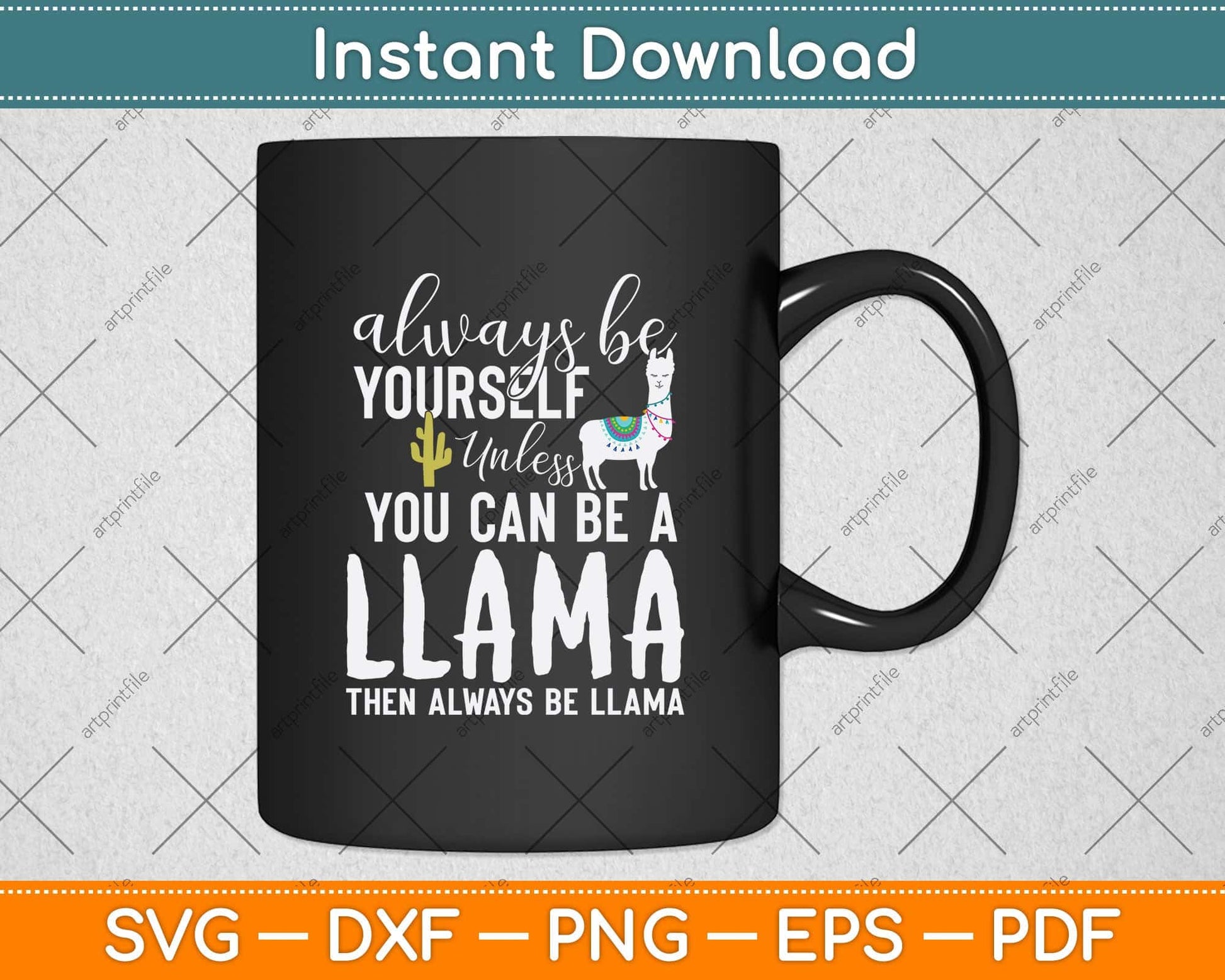 Always Be Yourself Unless You Can Be A Llama Svg Png Dxf Digital Cutting File