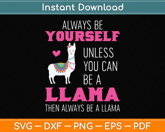 Always Be Yourself Unless You Can Be Llama Funny Svg Png Dxf Digital Cutting File