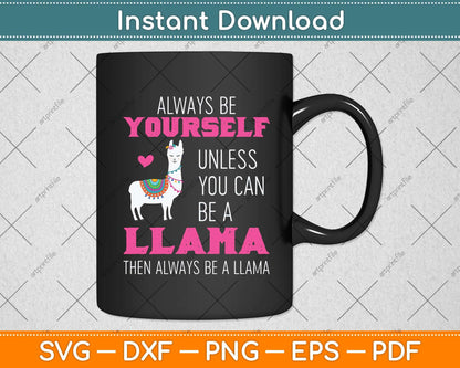 Always Be Yourself Unless You Can Be Llama Funny Svg Png Dxf Digital Cutting File