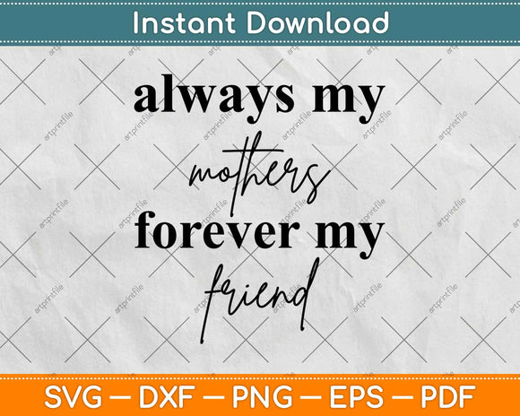 Always My Mother Forever My Friend Svg Design Cricut Printable Cutting Files