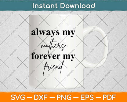 Always My Mother Forever My Friend Svg Design Cricut Printable Cutting Files