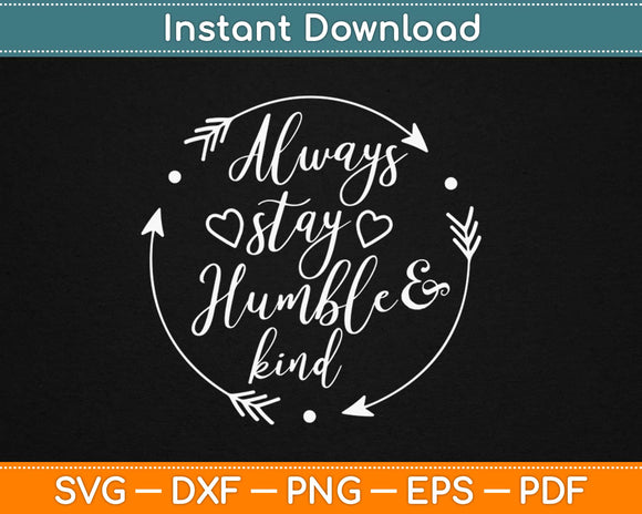 Always Stay Humble and Kind Svg Design Cricut Printable Cutting Files