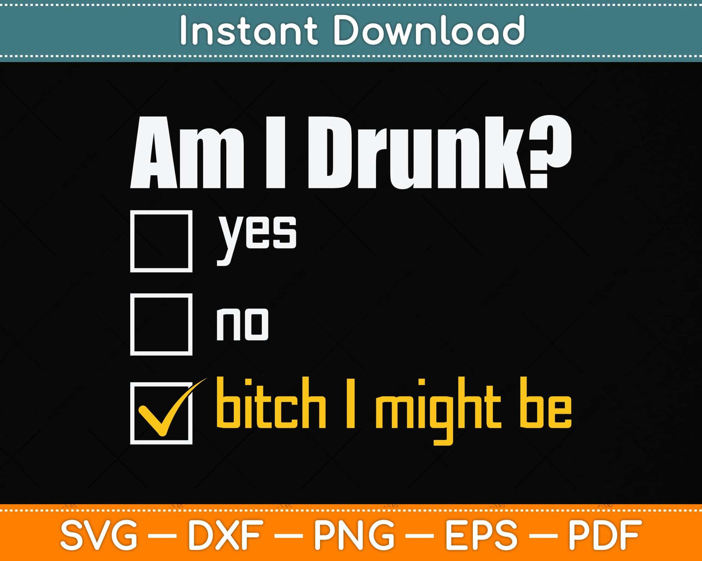 Am I Drunk Beer Drinking Drunk Gift Bachelorette Svg Png Dxf Digital Cutting File