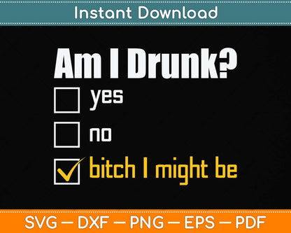 Am I Drunk Beer Drinking Drunk Gift Bachelorette Svg Png Dxf Digital Cutting File