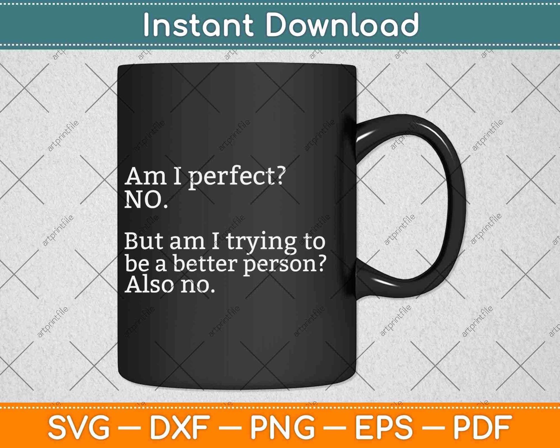Am I Perfect No. But Am I Trying To Be a Better Person Svg Png Dxf Cutting File
