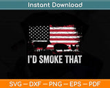 American Flag I'd Smoke That Barbecue Svg Png Dxf Digital Cutting File