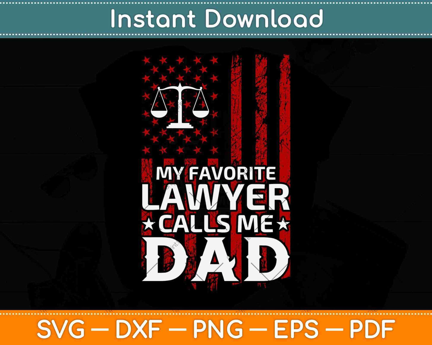 American Flag My Favorite Lawyer Calls Me Dad Father's Day Svg Png Dxf Cut File