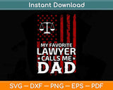 American Flag My Favorite Lawyer Calls Me Dad Father's Day Svg Png Dxf Cut File
