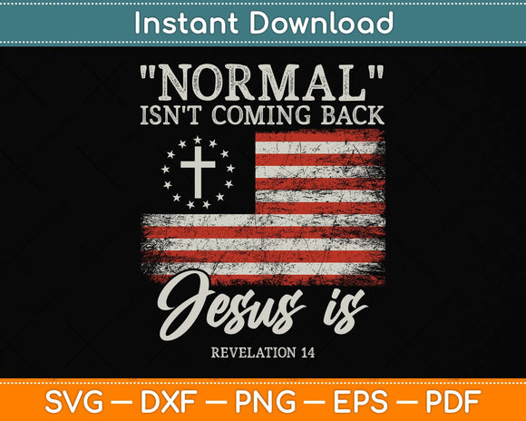 American Flag Normal Isn't Coming Back But Jesus Is Revelation Svg Png Dxf Cutting File