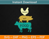 Animal Are Not Food Vegan Svg Design Cricut Printable Cutting Files