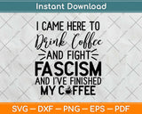 Anti Fascist Drink Coffee And Fight Fascism Svg Design Cricut Printable Cutting Files
