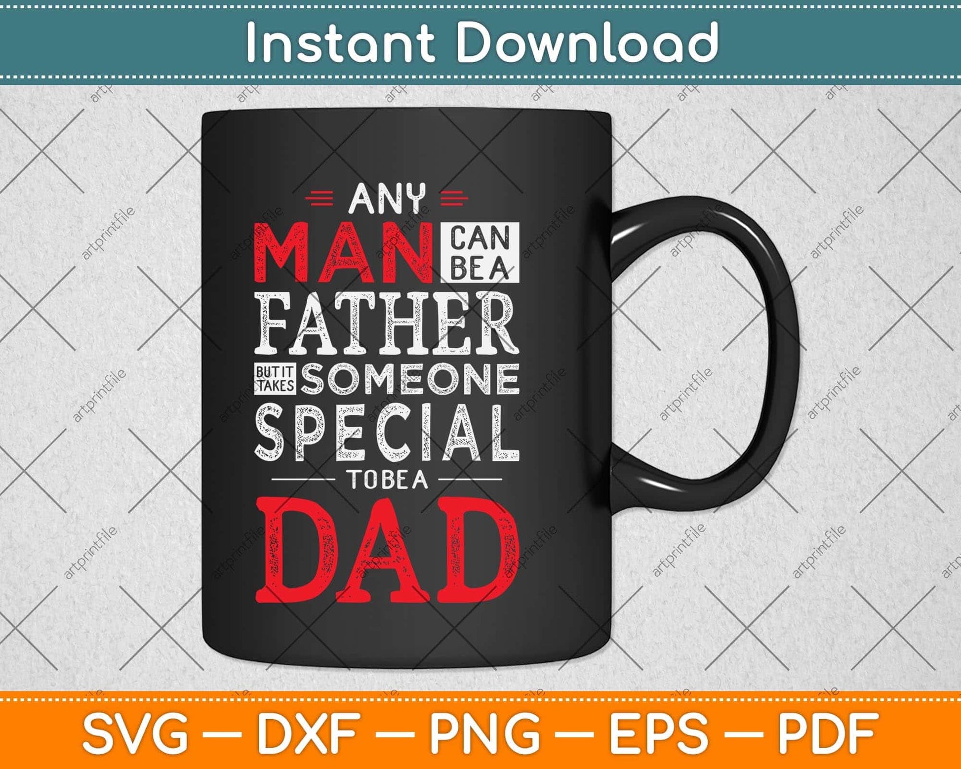 Any Man Can Be A Father But It Takes Someone Special to Be A Dad Svg Cutting File