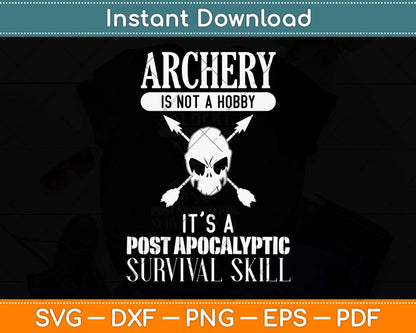 Archery Is Not A Hobby - Post Apocalyptic Survival Skill Svg Png Dxf Digital Cutting File