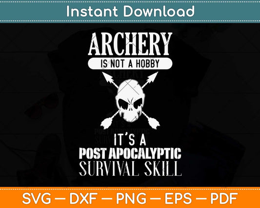 Archery Is Not A Hobby - Post Apocalyptic Survival Skill Svg Png Dxf Digital Cutting File