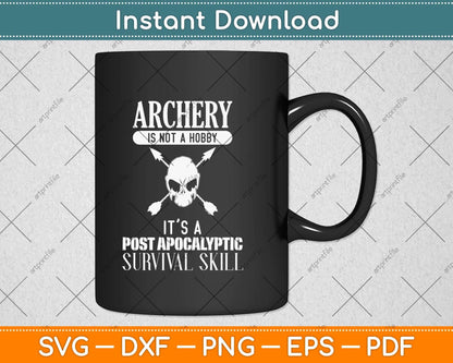 Archery Is Not A Hobby - Post Apocalyptic Survival Skill Svg Png Dxf Digital Cutting File
