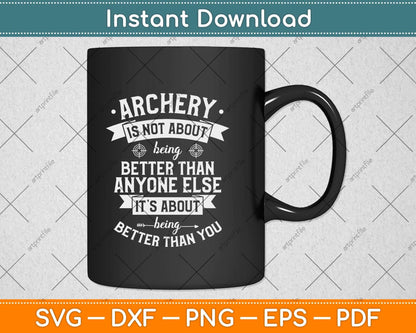 Archery Is Not About Being Better Than Anyone Else Svg Png Dxf Digital Cutting File