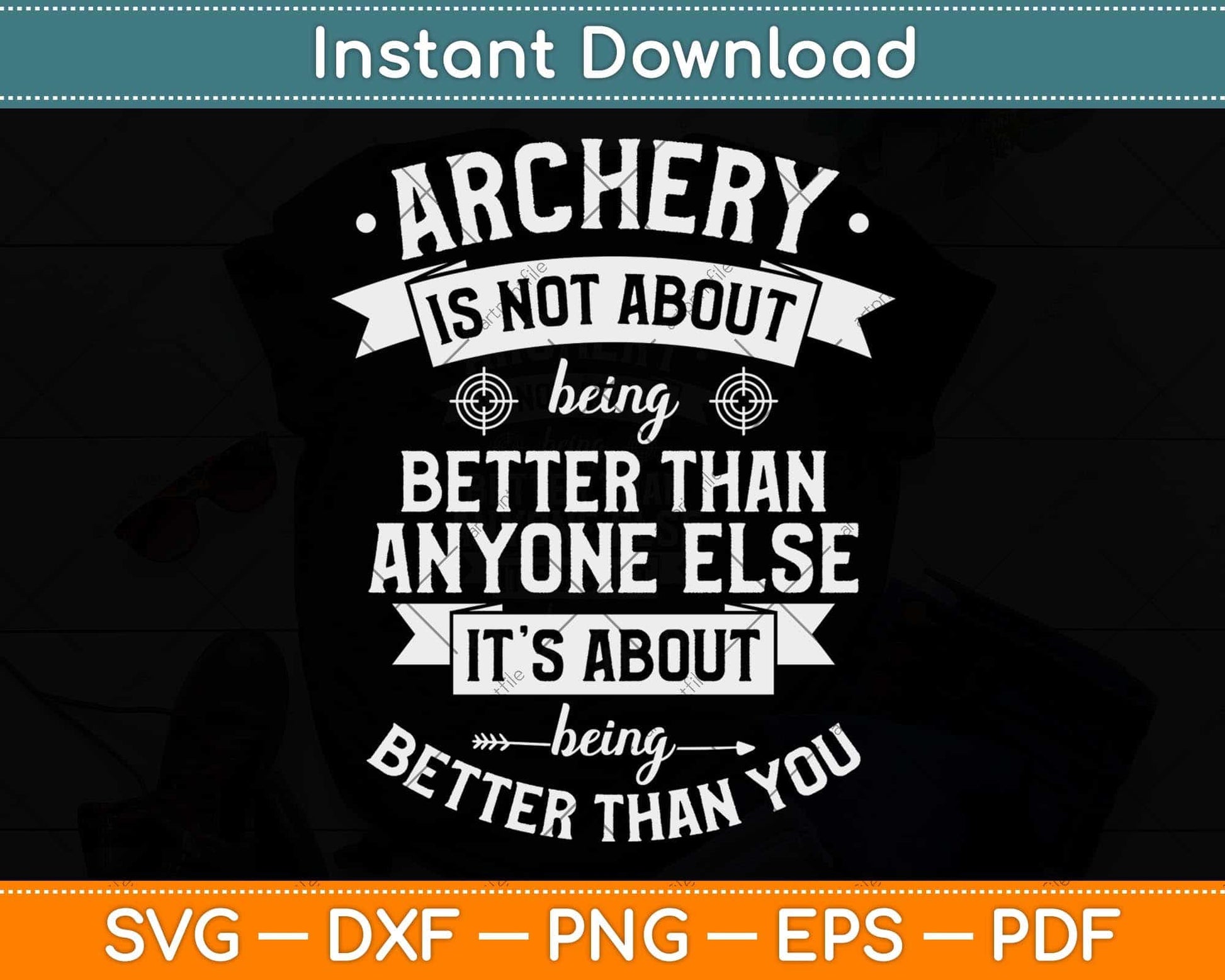 Archery Is Not About Being Better Than Anyone Else Svg Png Dxf Digital Cutting File