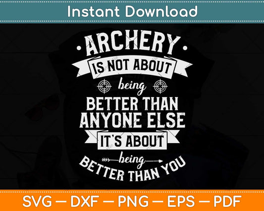 Archery Is Not About Being Better Than Anyone Else Svg Png Dxf Digital Cutting File
