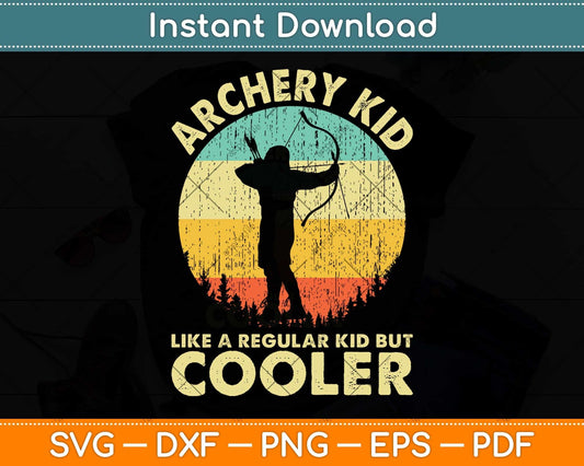 Archery Kids Like A Regular Kid But Cooler Svg Png Dxf Digital Cutting File