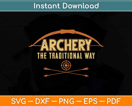 Archery The Traditional Way Sports Hunting Svg Png Dxf Digital Cutting File