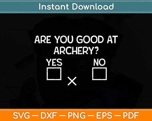 Are you good at Archery Yes No - Archery Svg Png Dxf Digital Cutting File