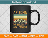 Arizona Is Calling And I Must Go Svg Png Dxf Digital Cutting File