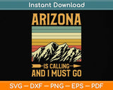 Arizona Is Calling And I Must Go Svg Png Dxf Digital Cutting File