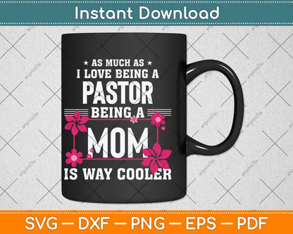 As Much As I Love Being A Pastor Being A Mom Svg Png Dxf Digital Cutting File