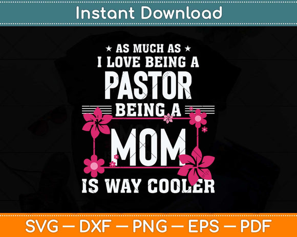 As Much As I Love Being A Pastor Being A Mom Svg Png Dxf Digital Cutting File