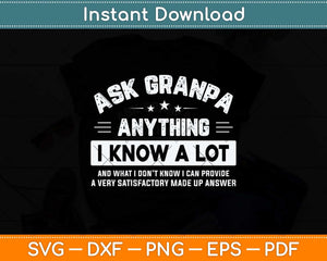 Ask Grandpa Anything I Know A Lot Funny Father's Day Svg Png Dxf Digital Cutting File