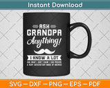 Ask Grandpa Anything I Know A Lot Funny Smart Father's Day Svg Png Dxf Cutting File