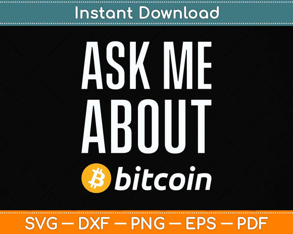 Ask Me About Bitcoin Cryptocurrency Svg Png Dxf Digital Cutting File