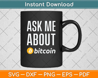 Ask Me About Bitcoin Cryptocurrency Svg Png Dxf Digital Cutting File