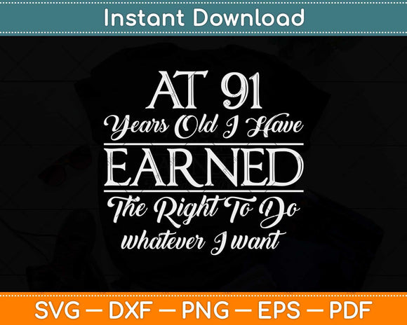At 91 Years Old I Have Earned Funny 91st Birthday Svg Design