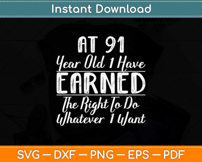 At 91 Years Old I Have Earned The Right 91st Birthday Svg Png Dxf Digital Cutting File