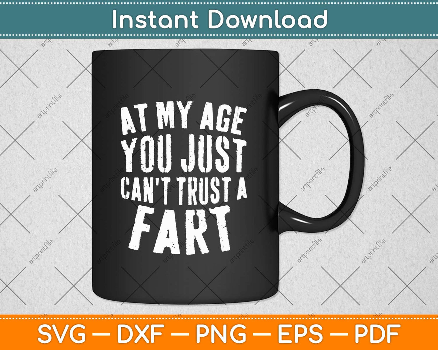 At My Age You Just Can't Trust A Fart Svg Png Dxf Digital Cutting File