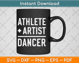 Athlete + Artist = Dancer Cool Dance Gift Ideas #2 Svg 