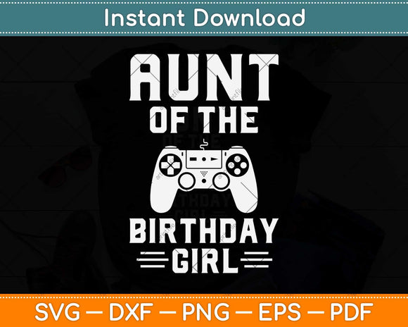 Aunt Of The Birthday Girl Video Games Svg Design Cricut Printable Cutting File
