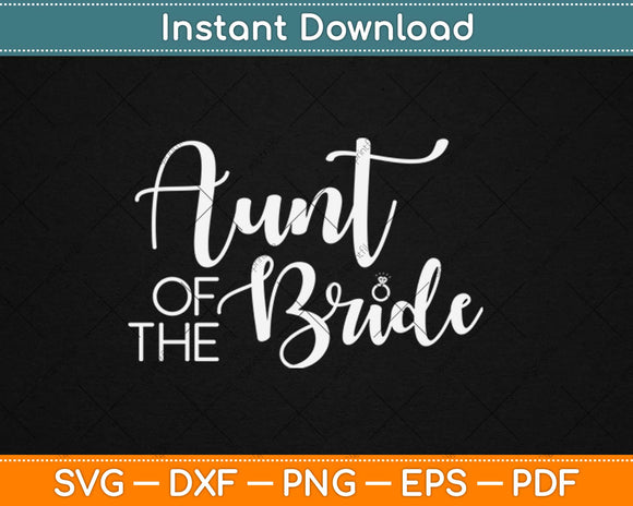 Aunt of the Bride Funny Cute Wedding Engagement Svg Design Cricut Cutting Files