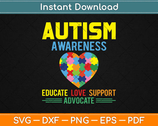 Autism Awareness Educate Love Support Advocate Svg Design Cricut Cutting Files