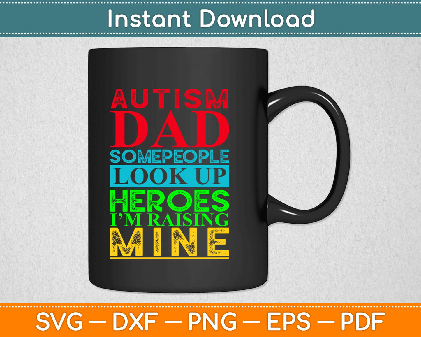 Autism Dad People Look Up Their Heroes Raising Mine Svg Design Cutting Files