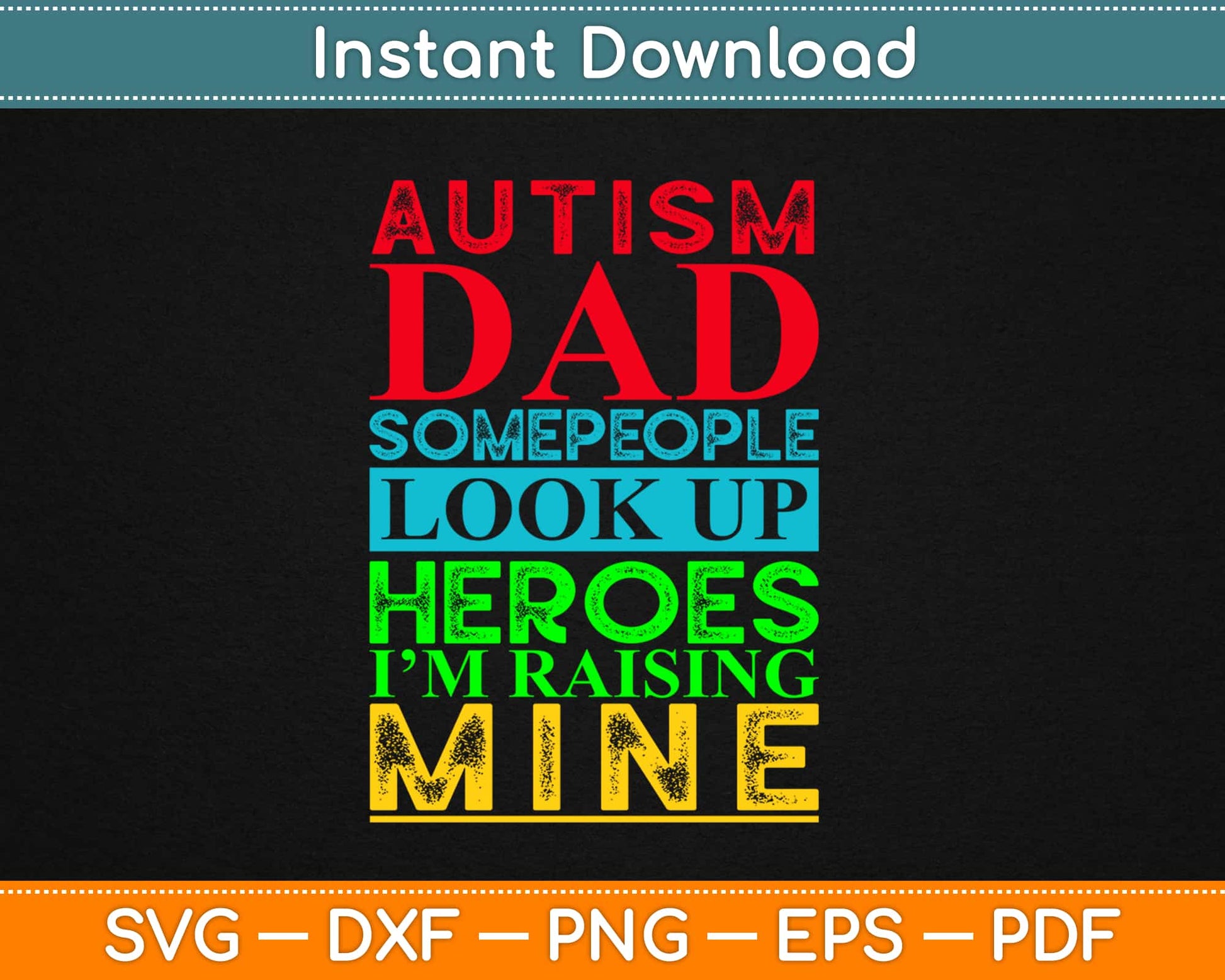 Autism Dad People Look Up Their Heroes Raising Mine Svg Design Cutting Files