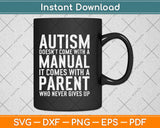 Autism Doesn't Come With A Manual It Comes With A Parent Svg Png Cutting File